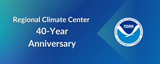 The words “Regional Climate Centers 40-Year Anniversary” on a blue background with the NOAA logo on the right. The words “Regional Climate Centers 40-Year Anniversary” on a blue background with the NOAA logo on the right.