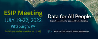 Announcing the ESIP Meeting July 12-22, 2022, Pittsburgh, PA, of Earth Science Information Partners, Data for All People, From Generation to Use and Understanding Announcing the ESIP Meeting July 12-22, 2022, Pittsburgh, PA, of Earth Science Information Partners, Data for All People, From Generation to Use and Understanding
